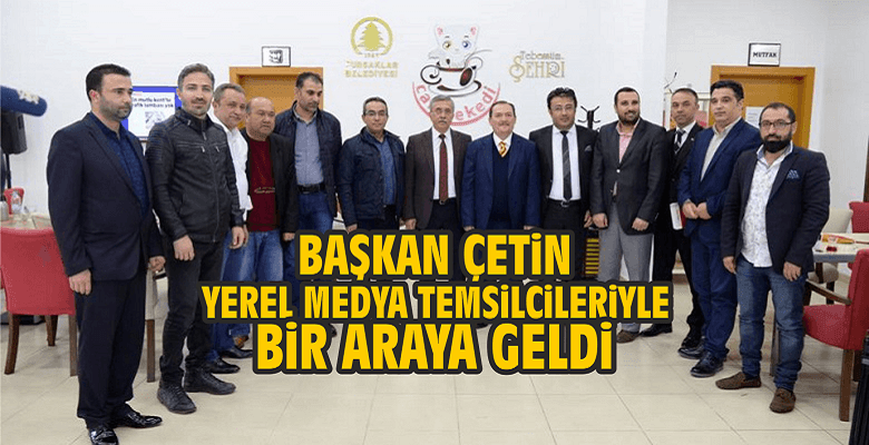 Başkan Çetin, Medya Temsilcileri İle Buluştu