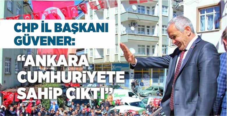 Güvener: Ankara Demokrasiye ve Cumhuriyete Sahip Çıktı